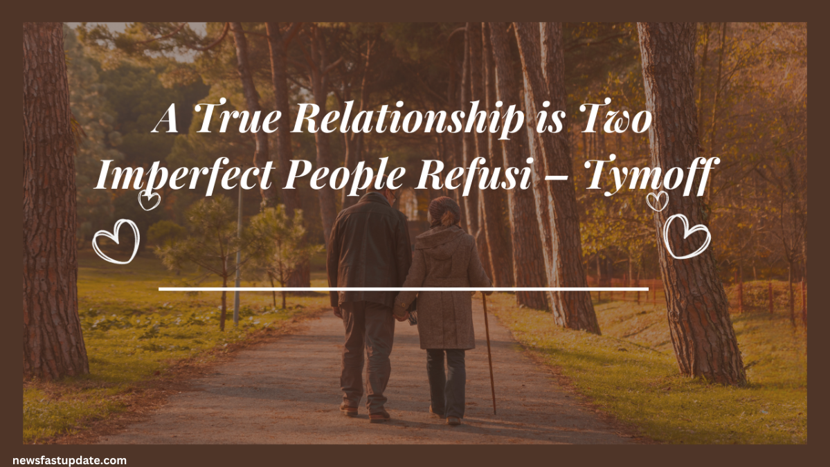 a true relationship is two imperfect people refusi - tymoff